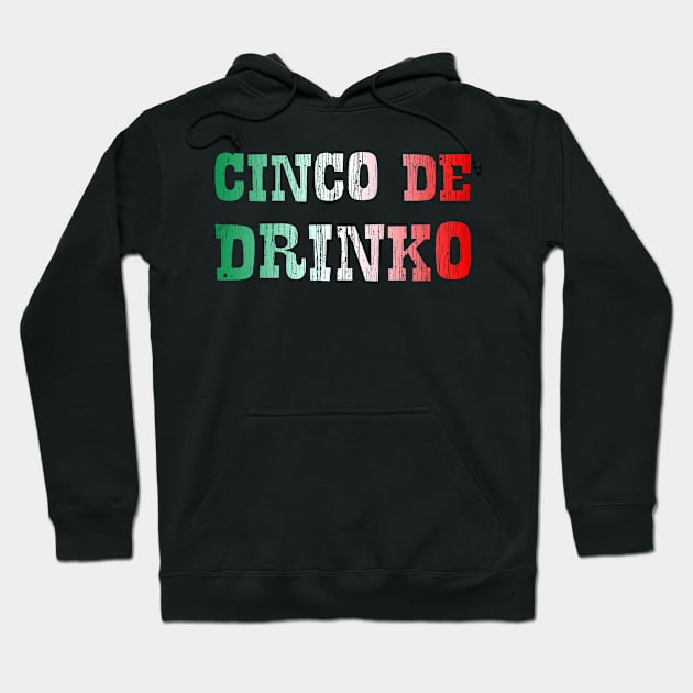 Cinco De Drinko Funny Cinco De Mayo Message Hoodie by Eyes4